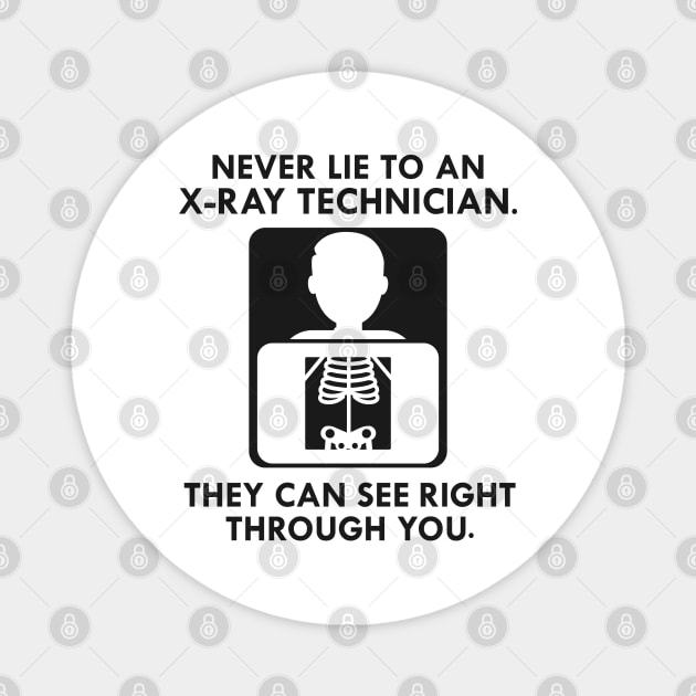 X-Ray Technician Never lie to an x-ray technician they see right through you Magnet by KC Happy Shop